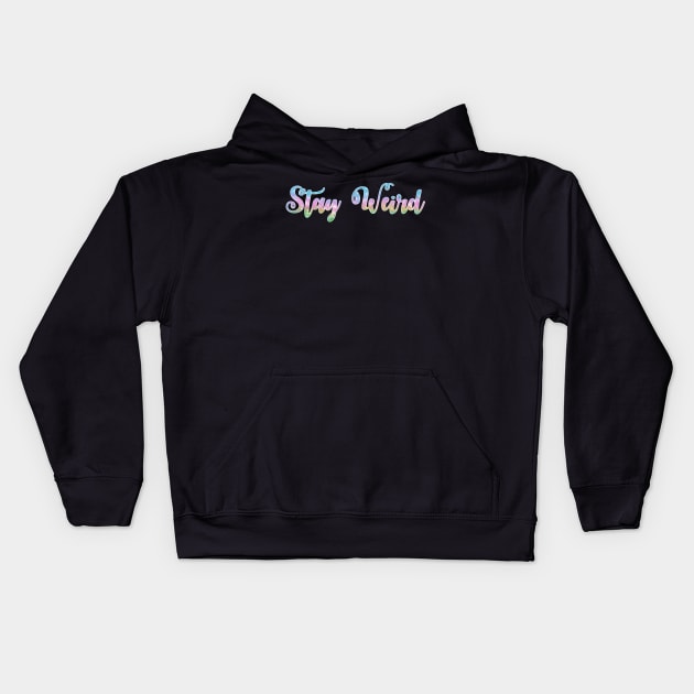 Stay Weird Kids Hoodie by LittleBunnySunshine